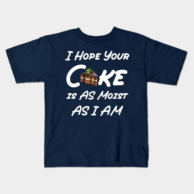 funny I Hope Your Cake is AS Moist AS I AM Kids T-Shirt by Duodesign